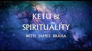 Ketu and Spirituality with James Braha