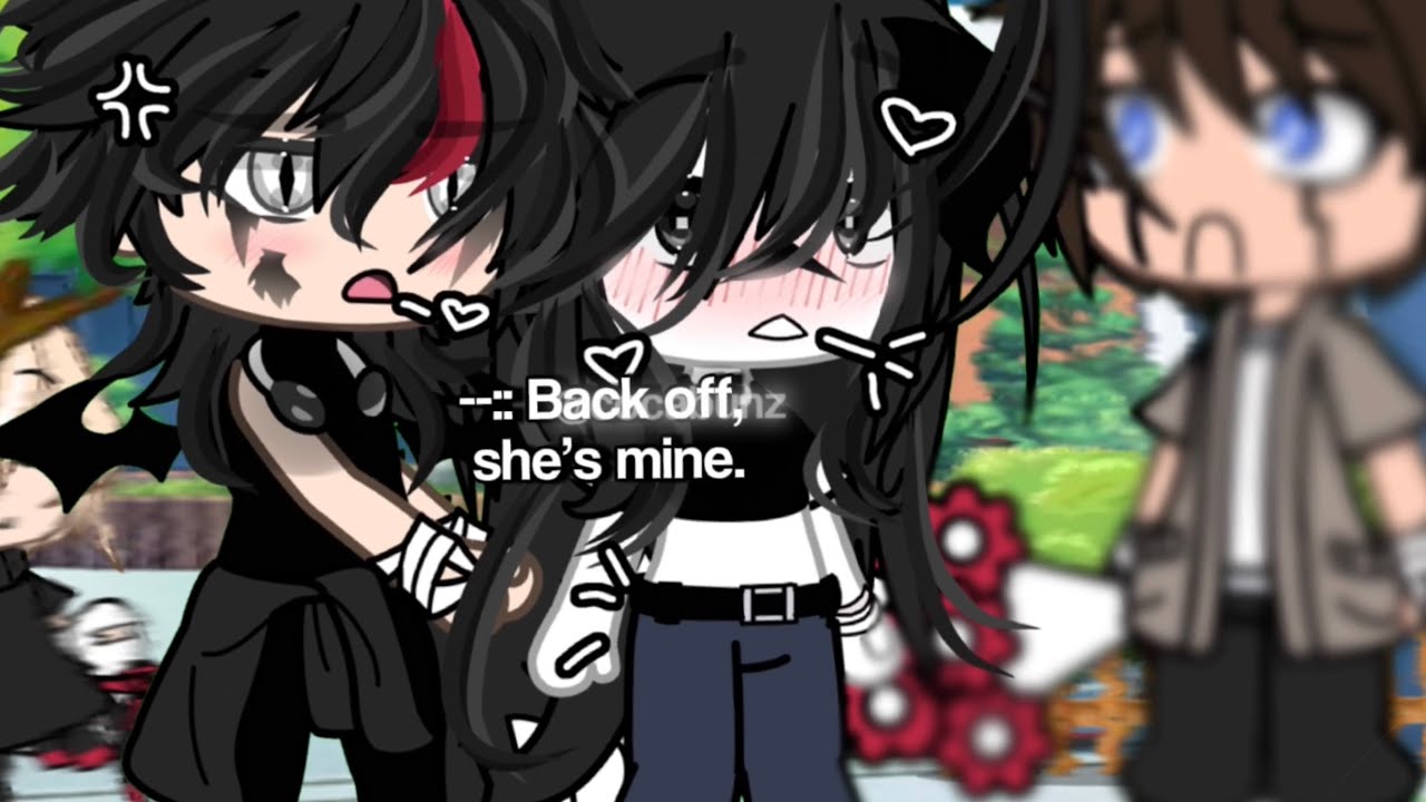 [ ️]—..Back off, she’s mine..—[💖] ft Kiroche [] YouTube