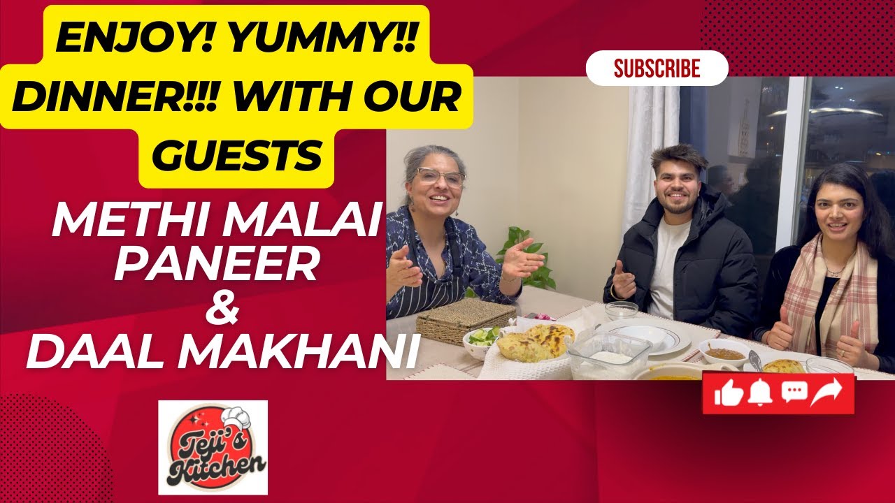 Enjoying Yummy Dinner with Our Guests - Methi Malai Paneer(ਮੇਥੀ ਮਲਾਈ ਪਨੀਰ) & Daal Makhani(ਦਾਲ ਮੱਖਣੀ)