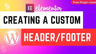How To Create Custom Header & Footer in WordPress with Elementor for Free | Step-by-Step Guide