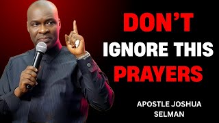 DON'T IGNORE THESE PRAYERS | APOSTLE JOSHUA SELMAN BEST MOTIVATIONAL SPEECH