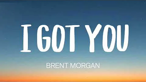 BRENT MORGAN - I GOT YOU ( LYRICS )