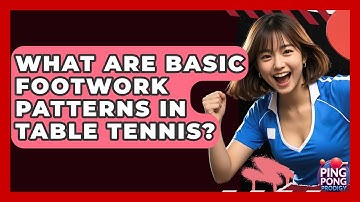 What Are Basic Footwork Patterns In Table Tennis? - Ping Pong Prodigy