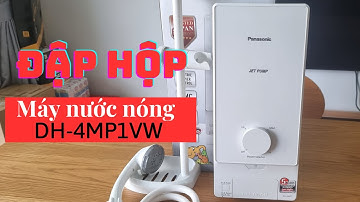 [TẬP 1] ĐẬP HỘP NGAY MÁY NƯỚC NÓNG TRỰC TIẾP PANASONIC DH-4MP1VW