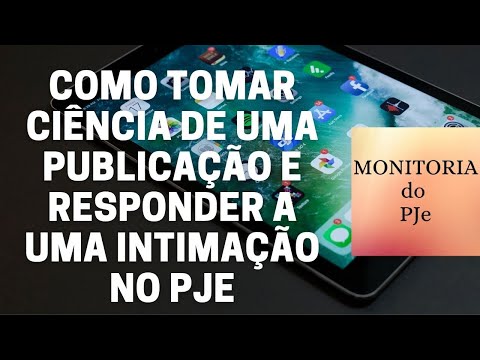 COMO DAR CIÊNCIA DE UMA PUBLICAÇÃO E MANIFESTAR/RESPONDER A UMA INTIMAÇÃO NO PJe