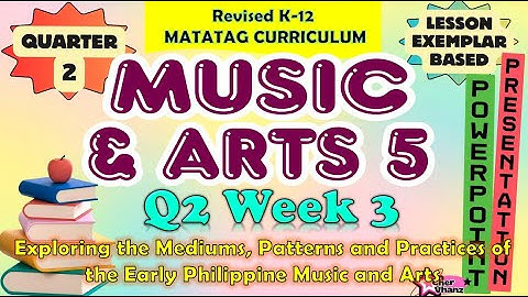 MAPEH 5 (Music and Arts) Quarter 2 Week 3 MATATAG Curriculum / Revised K-12 LE Based PowerPoint