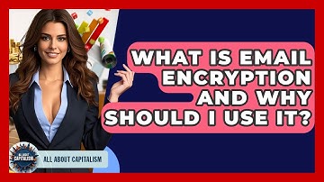 What Is Email Encryption And Why Should I Use It? - All About Capitalism