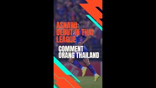 ORANG THAILAND COMMENT ASNAWI DEBUT DI THAI LEAGUE