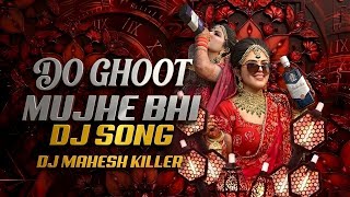 DO GHOONT MUJHE  BHI PILA DE SHARABI DJ SONG BUTTO DANCE REMIX DJ MAHESH KILLER