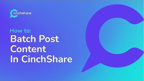 How to Use The Batch Post Feature In CinchShare