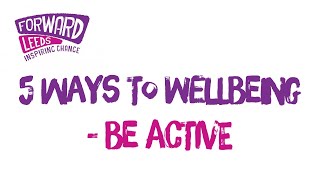 5 Ways to Wellbeing - BE ACTIVE