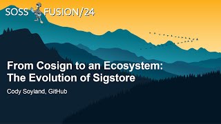 From Cosign to an Ecosystem: The Evolution of Sigstore - Cody Soyland, GitHub