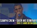 SAMPA CREW - QUER ME DOMINAR (DVD 21 ANOS DE BALADA)[HD]