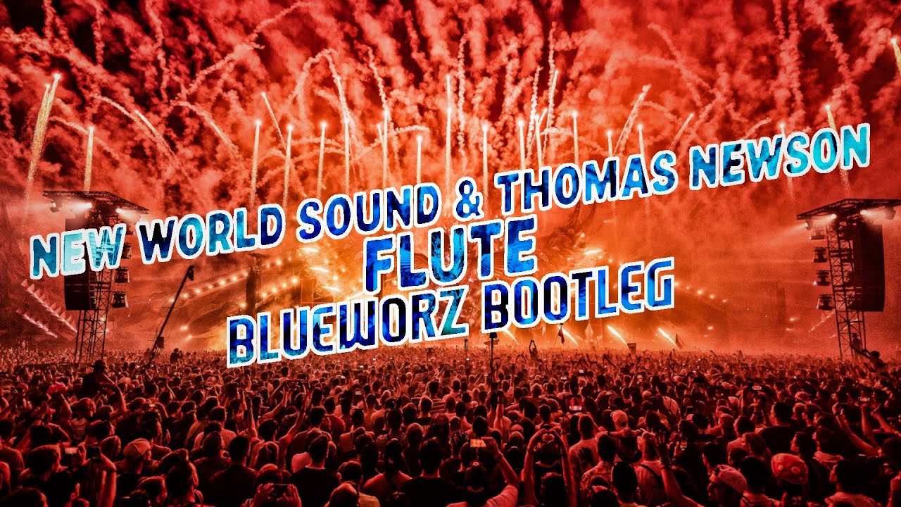 New World Sound & Thomas Newson Flute (Blueworz Bootleg) (Hardstyle