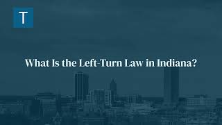Who Is At Fault for a Left Turn Accident in Indiana? - Truitt Law Offices