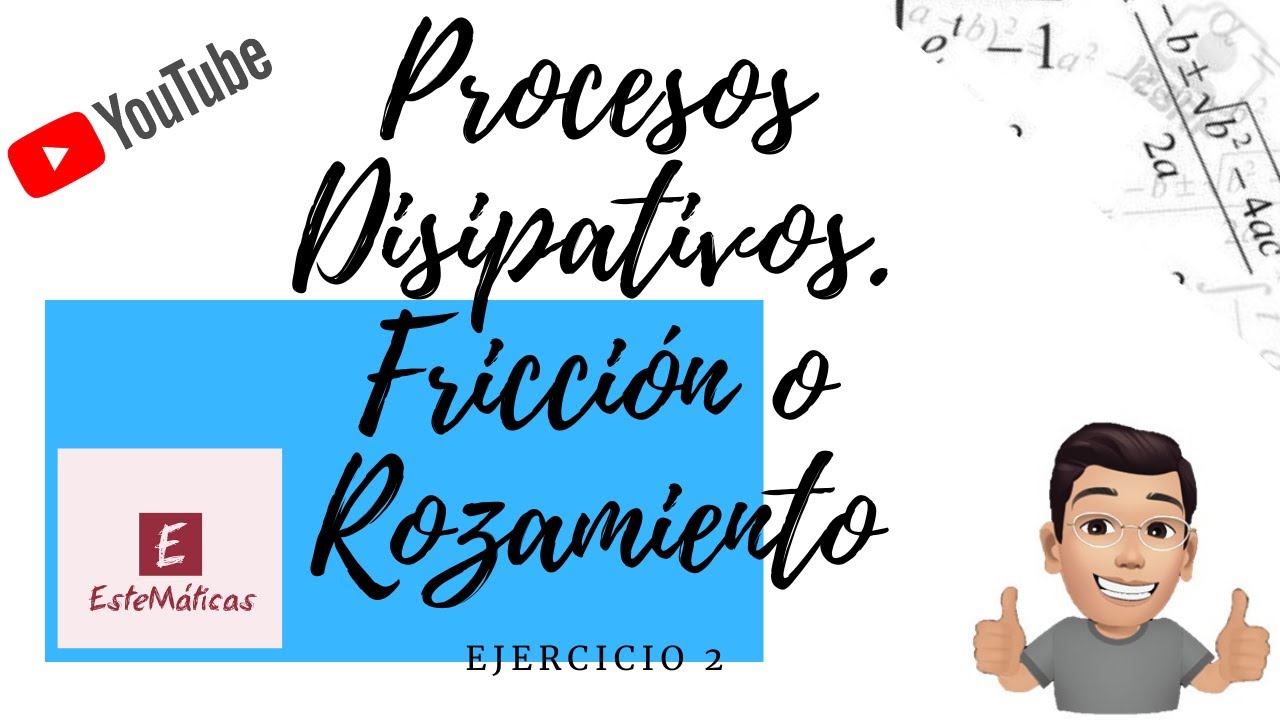 PROCESOS DISIPATIVOS FRICCIÓN O ROZAMIENTO. EJERCICIO 2 - YouTube