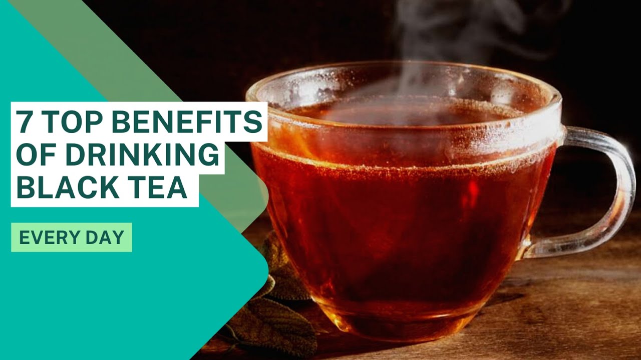 7 Top Benefits of Drinking Black Tea Every Day YouTube