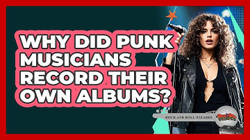 Why Did Punk Musicians Record Their Own Albums?