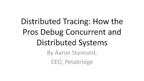 Distributed Tracing: How the Pros Debug Concurrent and Distributed Systems - Aaron Stannard