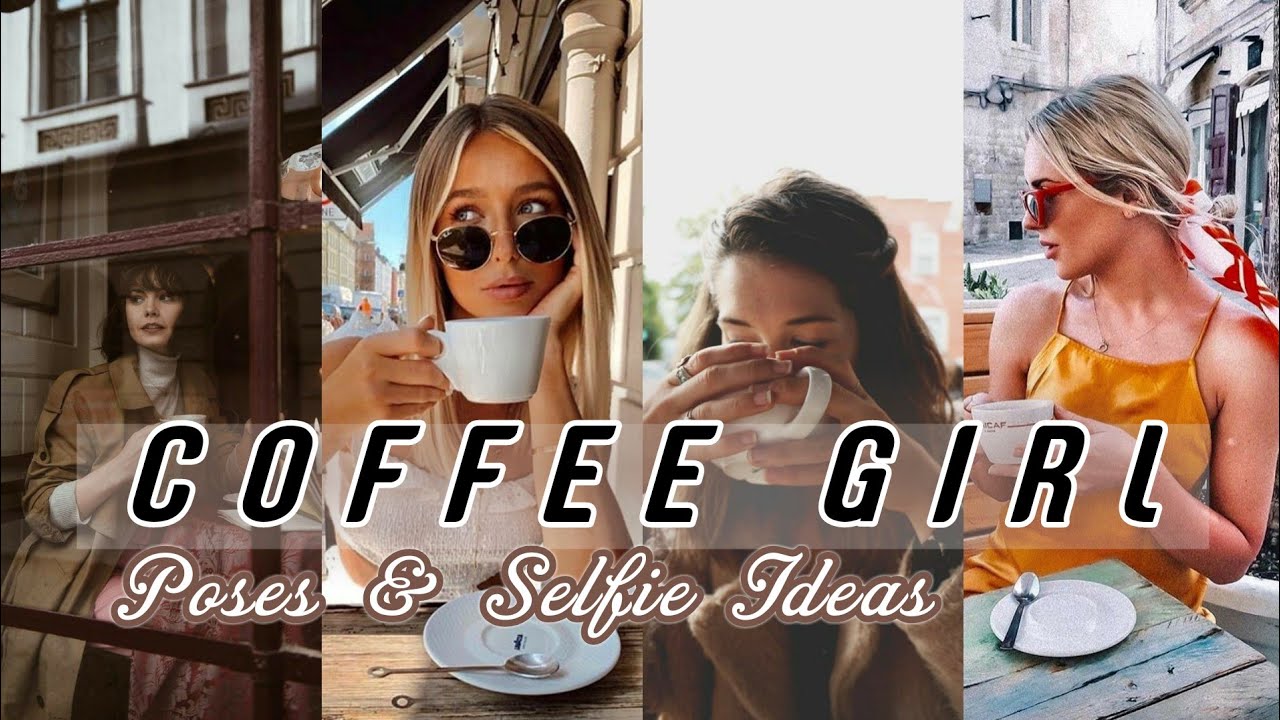 Coffee Girl Selfie Poses & Photo Ideas | Coffee Lover | Aesthetic 