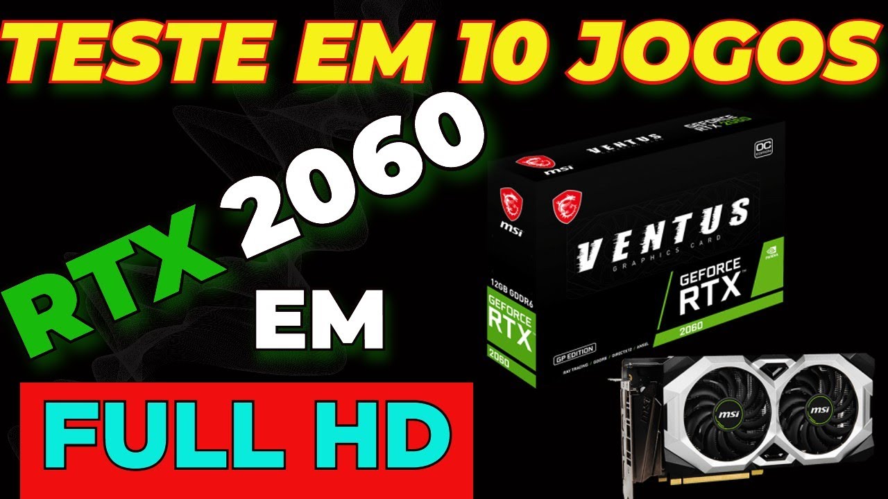 RTX 2060 MSI VENTUS GP TESTE EM 10 JOGOS 1080P - YouTube