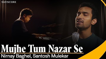 Mujhe Tum Nazar Se | Nirnay Baghel | Ajay Sahaab | Tribute to Mehdi Hassan | Sufiscore