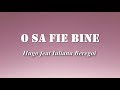 Iuliana Beregoi feat. Hugo - O sa fie bine (Versuri/Lyrics)