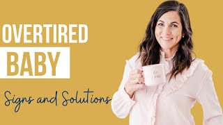 Overtired Baby: Signs and How to Help Your Overtired Baby Sleep Overtired Baby: Signs and How to Help Your Overtired Baby Sleep
