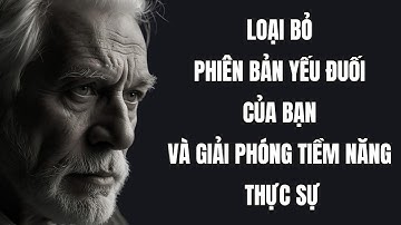 Loại Bỏ Phiên Bản Yếu Đuối Của Bạn và Giải Phóng Tiềm Năng Thực Sự