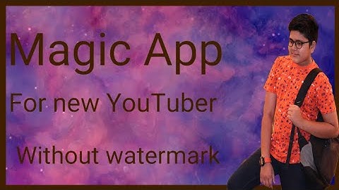 Magic Video Editing App For Android By Vimal Technical especially For New YouTuber