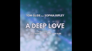 Tom Glide . Sophia Ripley - A Deep Love Tom Glides Brushes And Mash Version