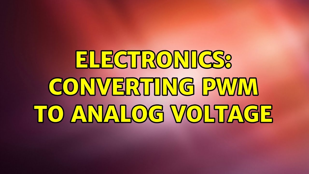 Electronics Converting PWM to analog voltage (3 Solutions!!) YouTube