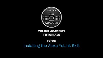 YoLink Academy Tutorials: Installing the Alexa YoLink Skill (Alexa Set-up for YoLink integration)