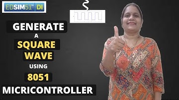 Generation of Square wave using 8051 Microcontroller and EDSIM-51 simulator