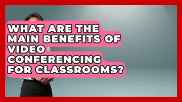 What Are the Main Benefits of Video Conferencing for Classrooms? | Teacher Tech Toolbox News