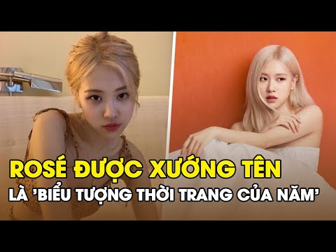 Video Rosé BLACKPINK được xướng tên là 'Biểu tượng thời... - youtube