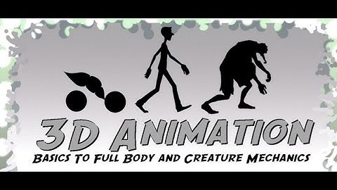 3D Animation: Basics To Full Body and Creature Mechanics