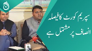 Supreme Court decision contains full of justice: Fawad Chaudhry - Aaj News