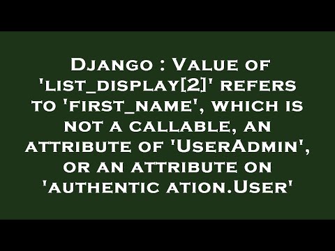 Django : Value of 'list_display[2]' refers to 'first_name', which is not a callable, an attribute of