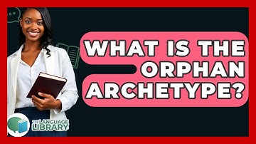 What Is The Orphan Archetype? - The Language Library