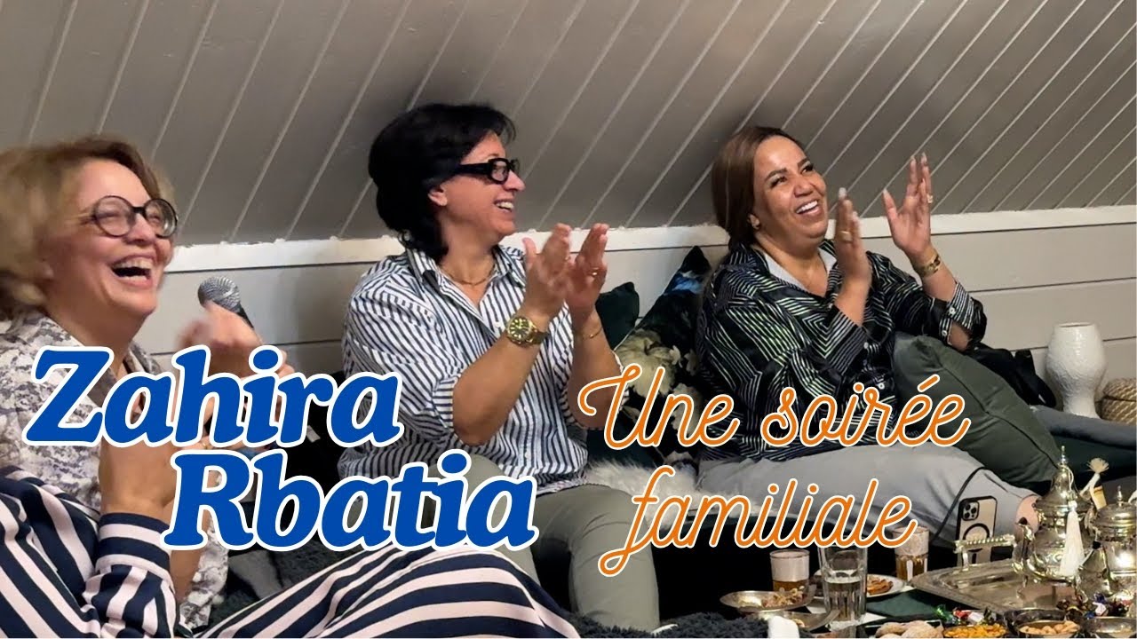 Zahira Rbatia  - Une soirée familiale