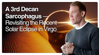 A 3rd Decan Sarcophagus — Revisiting the Recent Solar Eclipse in Virgo