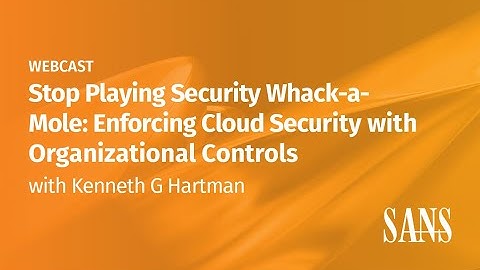 Stop Playing Security Whack a Mole: Enforcing Cloud Security with Organizational Controls