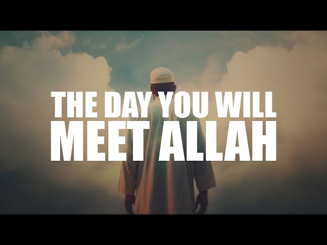 THE DAY YOU WILL MEET ALLAH (POWERFUL VIDEO) class=