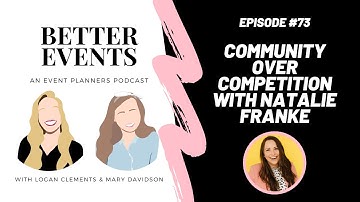 Episode #73 - Community Over Competition with Natalie Franke - Better Events Podcast