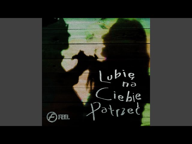 Feel - Lubie na Ciebie patrzec