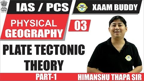 UPSC-2020 | GEOGRAPHY-3 | भूगोल | PLATE TECTONIC THEORY | BY HIMANSHU THAPA SIR