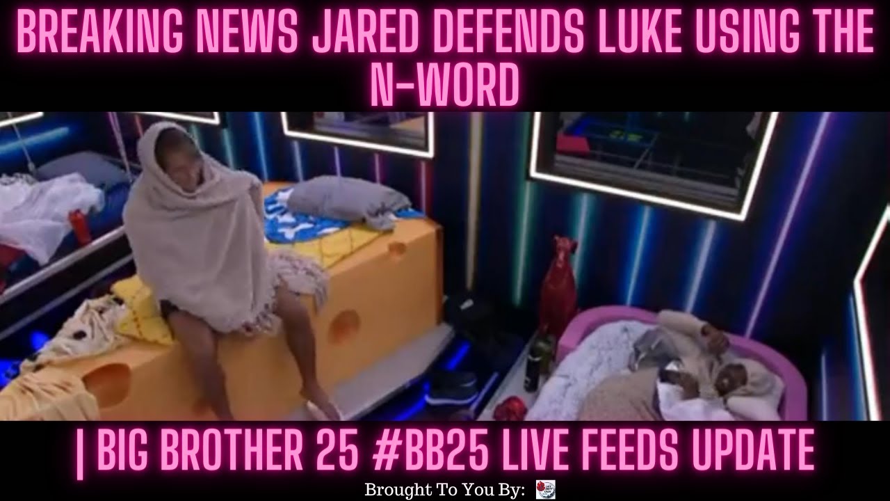 BREAKING NEWS Jared Defends Luke Using The N-Word | Big Brother 25 #BB25 Live Feeds Update