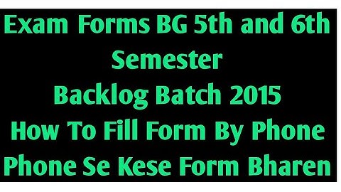 Exam Forms BG 5th and 6th Semester  Backlog 2015 #How to Submit Form By Phone