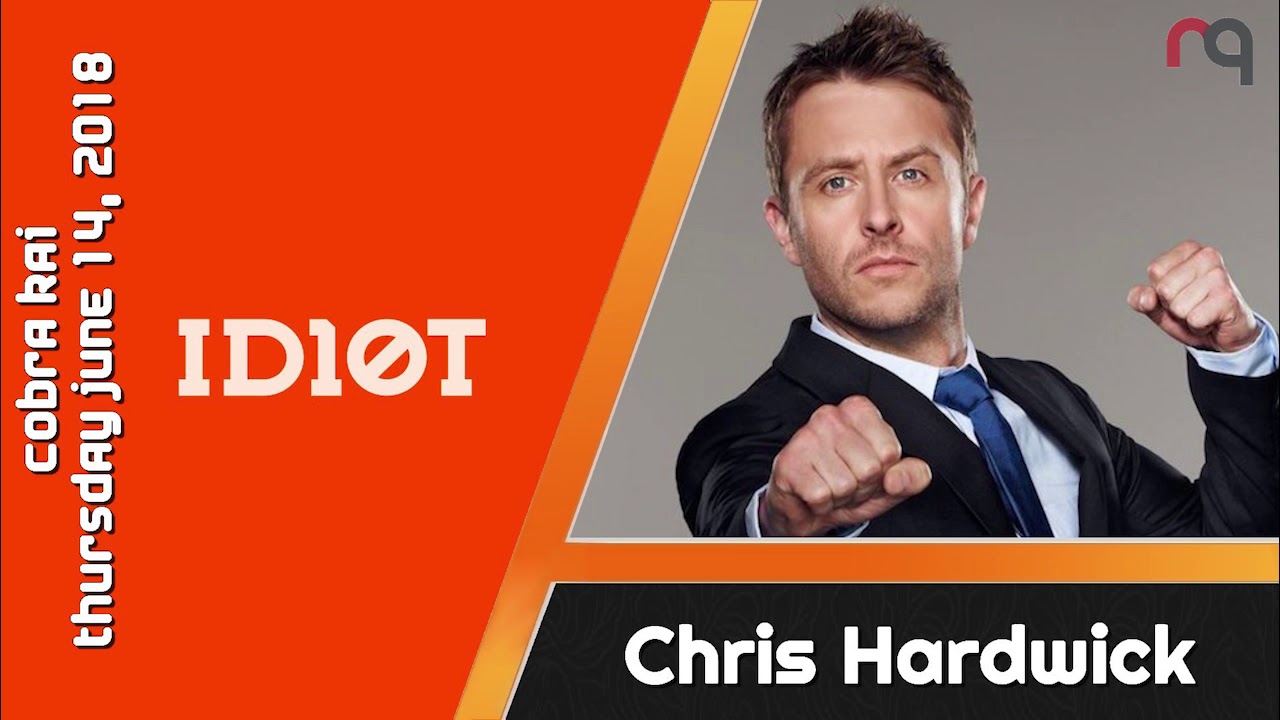 ID10t Chris Hardwick - Cobra Kai - Thursday June 14, 2018